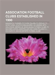 Association football clubs established in 1990 Minnesota Thunder, FC Flora Tallinn, FC Zwolle, FC Inter Turku, Atlético Malagueño, CD Linares,1155324366,9781155324364
