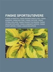 Finske Sportsutovere Finske Alpinister, Finske Badmintonspillere, Finske Boksere, Finske Brytere, Finske Fektere, Finske Fotballspillere,1233366165,9781233366163
