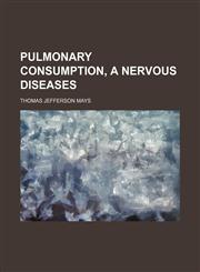 Pulmonary consumption, a nervous diseases,1151363529,9781151363527