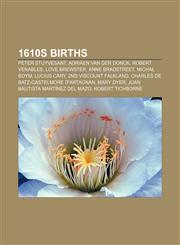 1610s births Peter Stuyvesant, Adriaen van der Donck, Robert Venables, Love Brewster, Anne Bradstreet, Michał Boym, Lucius Cary,1156148006,9781156148006