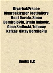 Diyarbakırspor Diyarbakirspor Footballers, Ümit Davala, Sinan Demircioğlu, Ermin Rakovič, Goce Sedloski, Tolunay Kafkas, Oktay Derelioğlu,1157818080,9781157818083
