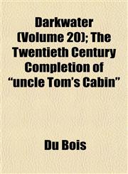 Darkwater (Volume 20); The Twentieth Century Completion of "uncle Tom's Cabin",1152018612,9781152018617