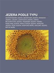 Jezera podle typu Antropogenní jezera, Bezodtoká jezera, Krasová jezera, Laguny, Ledovcová jezera, Limany, Meteoritická jezera,1232865605,9781232865605