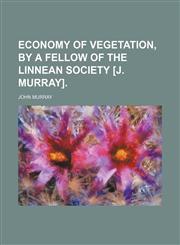 Economy of vegetation, by a fellow of the Linnean society [J. Murray].,1236079272,9781236079275