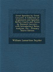 Great Speeches by Great Lawyers A Collection of Arguments and Speeches Before Courts and Juries by Eminent Lawyers ; with Introductory Notes, Analyses, Etc - Primary Source Edition,1293388165,9781293388167