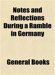 Notes and Reflections During a Ramble in Germany,115479976X,9781154799767