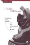 Maturity and Modernity Nietzsche, Weber, Foucault and the Ambivalence of Reason,0415153522,9780415153522