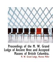 Proceedings of the M. W. Grand Lodge of Ancient Hree and Accepted Masons of British Columbia.,1140386468,9781140386469