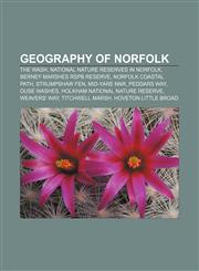 Geography of Norfolk The Wash, National Nature Reserves in Norfolk, Berney Marshes RSPB reserve, Norfolk Coastal Path, Strumpshaw Fen,1156481767,9781156481769