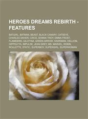 Heroes Dreams Rebirth - Features Batgirl, Batman, Beast, Black Canary, Catseye, Charles Xavier, Circe, Donna Troy, Emma Frost, Flamebird, Gilotina, Green Arrow, Hawkman, Hellion, Hippolyta, Impulse, Jean Grey, Ms. Marvel, Robin, Roulette, Static, Superbo,1234739313,9781234739317