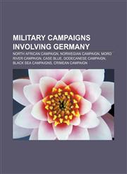 Military campaigns involving Germany North African Campaign, Norwegian Campaign, Moro River Campaign, Case Blue, Dodecanese Campaign,115653349X,9781156533499