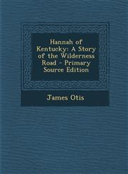 Hannah of Kentucky A Story of the Wilderness Road - Primary Source Edition,1295520419,9781295520411