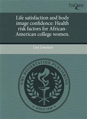 Life satisfaction and body image confidence Health risk factors for African-American college women.,124404914X,9781244049147