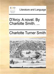 D'Arcy. A novel. By Charlotte Smith. ...,1170844553,9781170844557