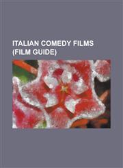Italian Comedy Films (Film Guide) 5 Marines Per 100 Ragazze, 8 Women, Amarcord, Amori Miei, Aragosta a Colazione, Attenti Al Buffone, a Fine Romance,1230756922,9781230756929