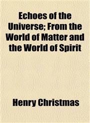 Echoes of the Universe; From the World of Matter and the World of Spirit,1154689883,9781154689884