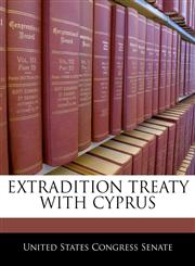 EXTRADITION TREATY WITH CYPRUS,1240385021,9781240385027