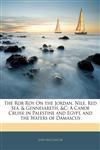 The Rob Roy On the Jordan, Nile, Red Sea, & Gennesareth, &c A Canoe Cruise in Palestine and Egypt, and the Waters of Damascus,1142059227,9781142059224