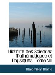 Histoire des Sciences Mathématiques et Physiques, Tome VIII,1103584596,9781103584598