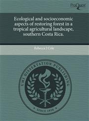 Ecological and socioeconomic aspects of restoring forest in a tropical agricultural landscape, southern Costa Rica.,1243634235,9781243634238