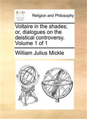 Voltaire in the shades; or, dialogues on the deistical controversy.  Volume 1 of 1,1140814311,9781140814313