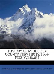 History of Middlesex County, New Jersey, 1664-1920, Volume 1,1149033835,9781149033838