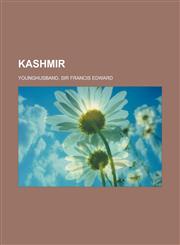 Kashmir; Kashmir, Aksai Chin, Jammu and Kashmir, History of Kashmir, Kashmiri Pandit, Kashmir Conflict, Timeline of the Kashmir Conflict, Insurgency i,115651312X,9781156513125