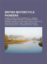 British motorcycle pioneers Edward Turner, Harry Ricardo, Wal L. Handley, Alexander Fermor-Hesketh, 3rd Baron Hesketh, Howard R. Davies,1155429591,9781155429595
