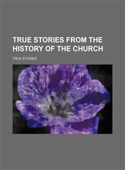 True stories from the history of the Church,1151382906,9781151382900
