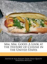 Mm, Mm, Good A Look at the History of Cuisine in the United States,1241725985,9781241725983