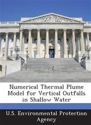 Numerical Thermal Plume Model for Vertical Outfalls in Shallow Water,1289218757,9781289218751