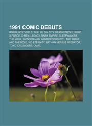1991 comic debuts Robin, Lost Girls, Billi 99, Sin City, Deathstroke, Bone, X-Force, X-Men: Legacy, Dark Empire, Sleepwalker, The Mask,1155813901,9781155813905