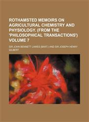 Rothamsted Memoirs on Agricultural Chemistry and Physiology. (from the 'Philosophical Transactions') Volume 7,1130306313,9781130306316