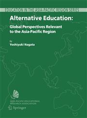 Alternative Education Global Perspectives Relevant to the Asia-Pacific Region,1402049854,9781402049859
