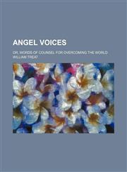 Angel Voices; Or, Words of Counsel for Overcoming the World,1151607010,9781151607010