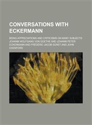 Conversations with Eckermann; Being Appreciations and Criticisms on Many Subjects,1154239055,9781154239058
