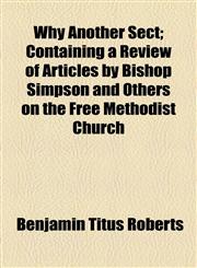 Why Another Sect; Containing a Review of Articles by Bishop Simpson and Others on the Free Methodist Church,1154981436,9781154981438