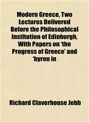 Modern Greece, Two Lectures Delivered Before the Philosophical Institution of Edinburgh, With Papers on 'the Progress of Greece' and 'byron in,1151745456,9781151745453