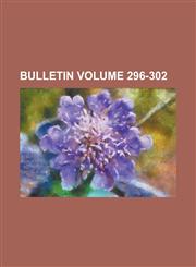 Bulletin Volume 296-302,1234284650,9781234284657