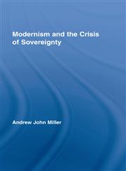 Modernism and the Crisis of Sovereignty (Routledge Studies in Twentieth-Century Literature),0415956048,9780415956048