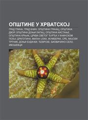 Opštine u HrvatskoJ Grad Glina, Grad Knin, Opština Gračac, Opština Dvor, Opština Donji Lapac, Opština Kistanje, Opština Krnjak,1234003104,9781234003104