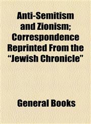 Anti-Semitism and Zionism; Correspondence Reprinted From the "Jewish Chronicle",1154613968,9781154613964
