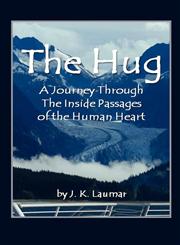 The Hug A Voyage Through the Inside Passages of the Human Heart,162709864X,9781627098649