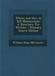 Where and How to Sell Manuscripts A Directory for Writers - Primary Source Edition,1289488487,9781289488482