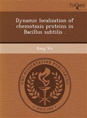 Dynamic localization of chemotaxis proteins in Bacillus subtilis .,1249041716,9781249041719