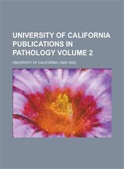 University of California publications in pathology Volume 2,1236943864,9781236943866