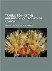 Transactions of the Epidemiological Society of London Volume 14,1150134453,9781150134456