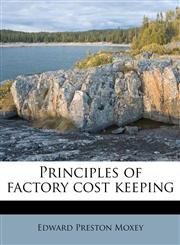 Principles of factory cost keeping,1245085158,9781245085151