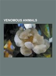 Venomous Animals Cnidaria, Komodo Dragon, Portuguese Man O' War, Spider Bite, Snakebite, Gila Monster, Beaded Lizard, Box Jellyfish, Ho,1230605738,9781230605739