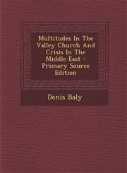 Multitudes in the Valley Church and Crisis in the Middle East - Primary Source Edition,1294457608,9781294457602